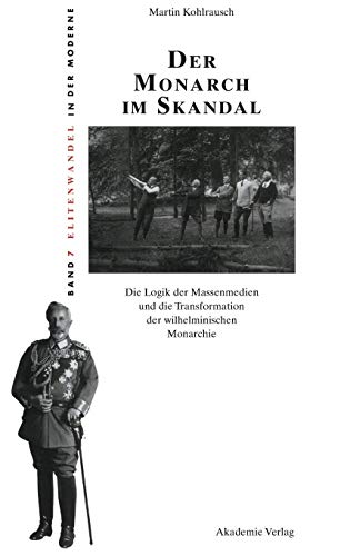 Monarch Im Skandal  Die Logik der Massenmedien und die Transformation der Wilhe [Hardcover]