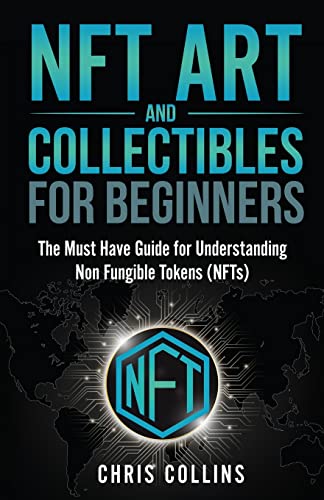 NFT Art and Collectibles for Beginners The Must Have Guide for Understanding No