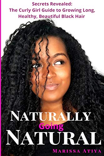 Naturally Going Natural  Secrets Revealed the Curly Girl Guide to Groing Long [Paperback]