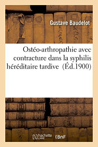 Osteo-Arthropathie Avec Contracture Dans La Syphilis Hereditaire Tardive (french [Paperback]