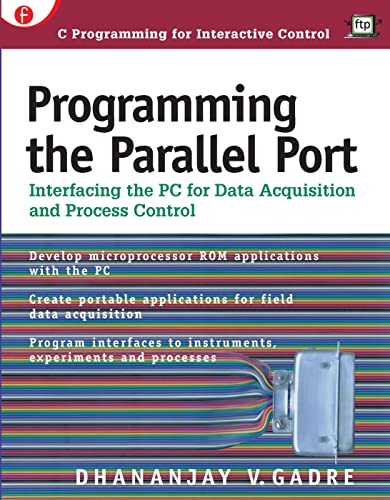 Programming the Parallel Port Interfacing the PC for Data Acquisition and Proce [Paperback]