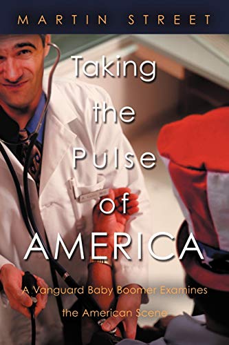 Taking the Pulse of America  A Vanguard Baby Boomer Examines the American Scene [Paperback]