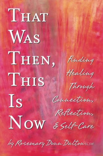 That Was Then, This Is No Finding Healing Through Connection, Reflection, & Se [Paperback]