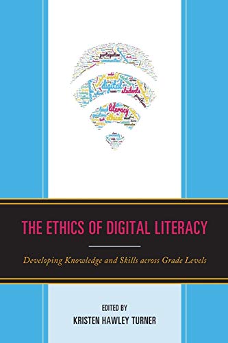 The Ethics of Digital Literacy Developing Knoledge and Skills Across Grade Lev [Paperback]