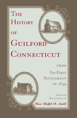 The History Of Guilford, Connecticut, From Its First Settlement In 1639 (heritag [Paperback]