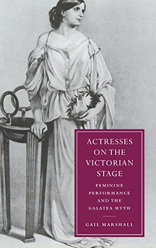 Actresses on the Victorian Stage Feminine Performance and the Galatea Myth [Hardcover]