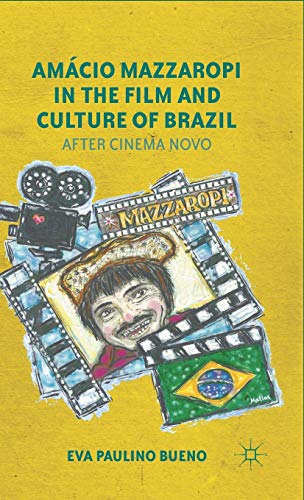 Amcio Mazzaropi in the Film and Culture of Brazil After Cinema Novo [Hardcover]