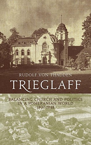 Trieglaff Balancing Church and Politics in a Pomeranian World, 1807-1948 [Hardcover]