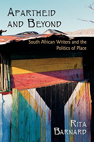 Apartheid and Beyond South African Writers and the Politics of Place [Paperback]