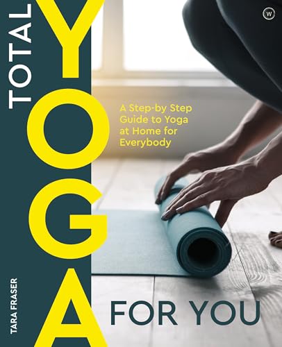 Total Yoga For You: A Step-by-step Guide to Yoga at Home for Everybody [Paperback]