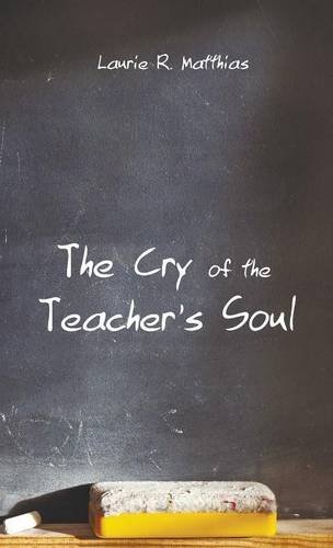 The Cry Of The Teacher's Soul [Hardcover]