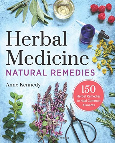 Herbal Medicine Natural Remedies 150 Herbal Remedies to Heal Common Ailments [Paperback]