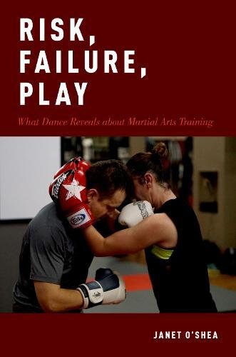 Risk, Failure, Play: What Dance Reveals about Martial Arts Training [Paperback]