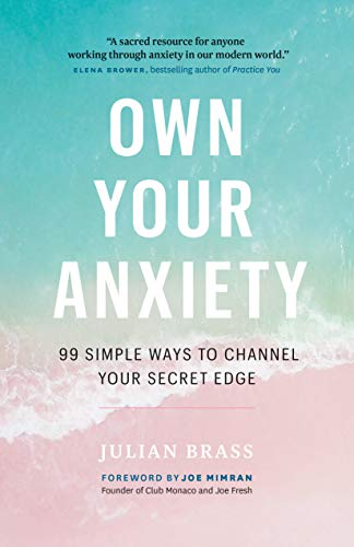 Own Your Anxiety: 99 Simple Ways to Channel Your Secret Edge [Paperback]