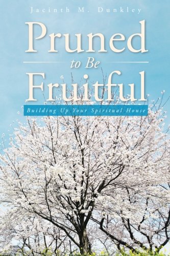 Pruned To Be Fruitful Building Up Your Spiritual House [Paperback]