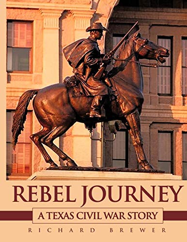 Rebel Journey  A Texas Civil War Story [Paperback]