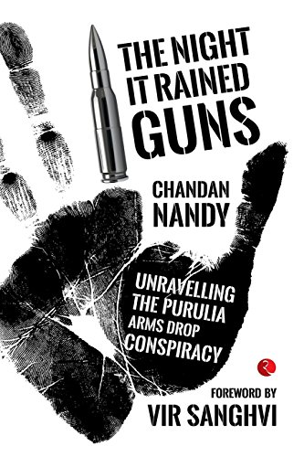 The Night It Rained Guns Unravelling The Purulia Arms Drop Conspiracy [Paperback]