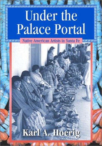 Under the Palace Portal  Native American Artists in Santa Fe [Hardcover]