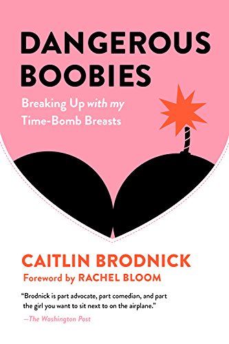 Dangerous Boobies: Breaking Up with My Time-Bomb Breasts [Paperback]