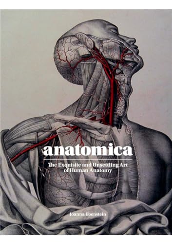 Anatomica: The Exquisite and Unsettling Art of Human Anatomy [Hardcover]