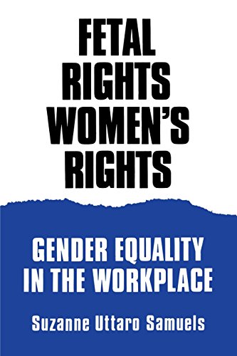 Fetal Rights, Women&39s Rights Gender Equality in the Workplace [Paperback]