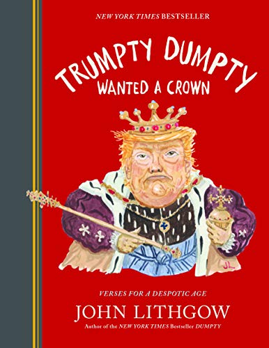 Trumpty Dumpty Wanted a Crown: Verses for a Despotic Age [Hardcover]