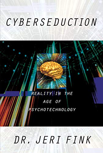 Cyberseduction: Reality in the Age of Psychotechnology [Hardcover]