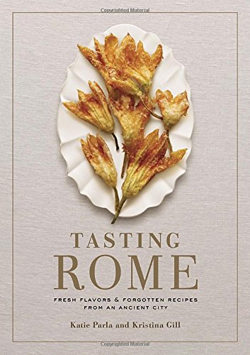 Tasting Rome: Fresh Flavors and Forgotten Rec