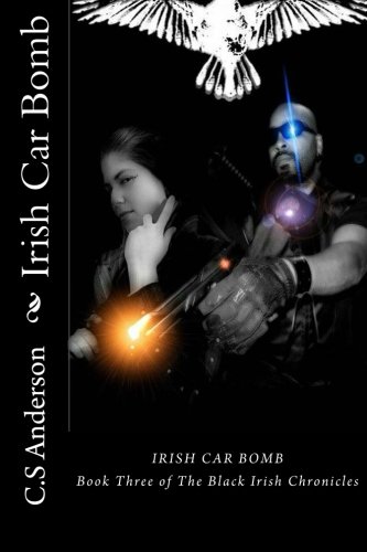 Irish Car Bomb Book Three Of The Black Irish Chronicles (volume 3) [Paperback]