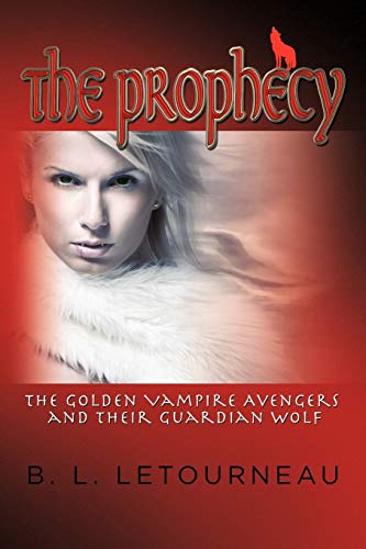 Prophecy  The Golden Vampire Avengers and Their Guardian Wolf [Paperback]