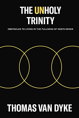 The Unholy Trinity Obstacles to Living in the Fullness of God's Grace [Paperback]