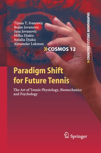 Paradigm Shift for Future Tennis: The Art of Tennis Physiology, Biomechanics and [Paperback]