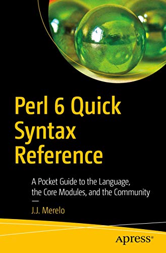 Perl 6 Quick Syntax Reference: A Pocket Guide to the Language, the Core Modules, [Paperback]