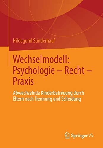 Wechselmodell: Psychologie  Recht  Praxis: Abwechselnde Kinderbetreuung durch  [Paperback]