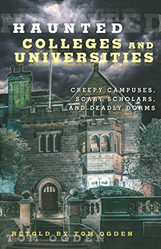 Haunted Colleges and Universities: Creepy Campuses, Scary Scholars, and Deadly D [Paperback]