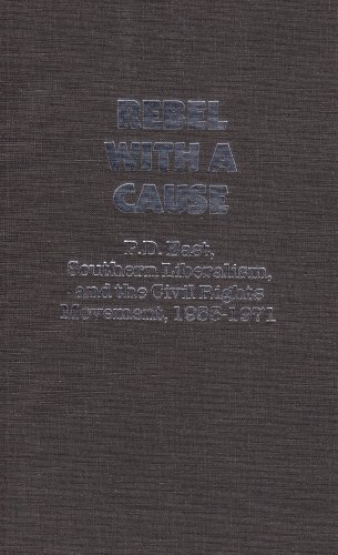 Rebel With a Cause: P.D. East, Southern Liberalism and the Civil Rights Movement [Hardcover]