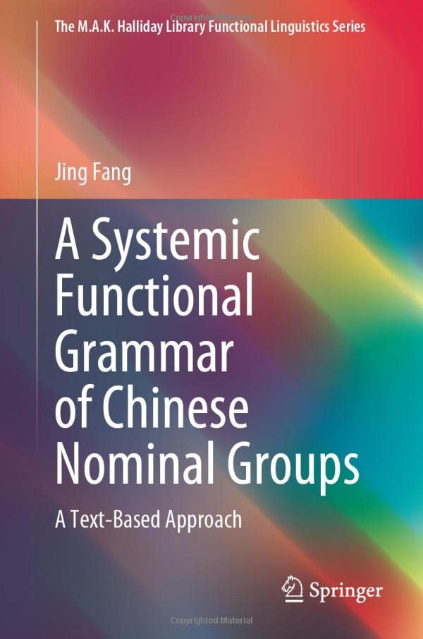 A Systemic Functional Grammar of Chinese Nominal Groups: A Text-Based Approach [Hardcover]