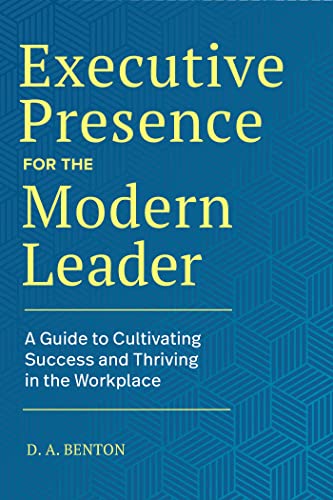 Executive Presence for the Modern Leader: A Guide to Cultivating Success and Thr [Hardcover]