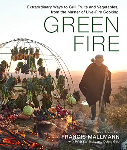 Green Fire: Extraordinary Ways to Grill Fruits and Vegetables, from the Master o [Hardcover]