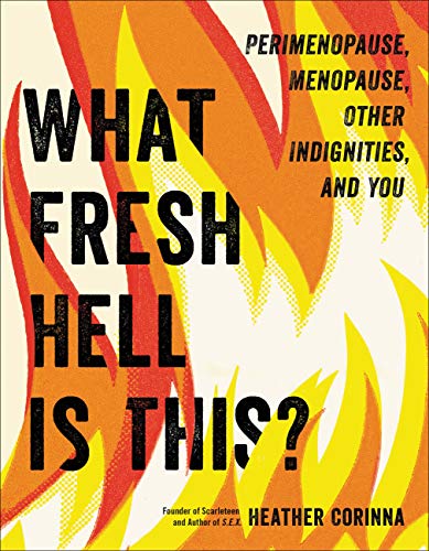 What Fresh Hell Is This?: Perimenopause, Menopause, Other Indignities, and You [Paperback]