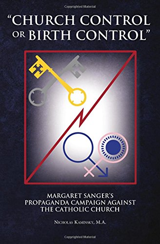 church Control Or Birth Control  Margaret Sanger's Propaganda Campaign Against [Paperback]