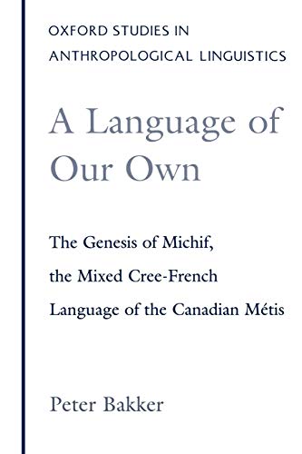 A Language of Our On The Genesis of Michif, the Mixed Cree-French Language of  [Paperback]