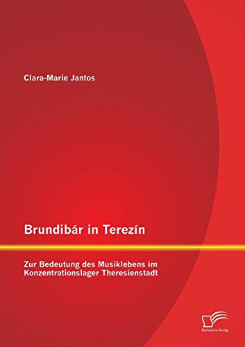 Brundibr in Terezn  Zur Bedeutung des Musiklebens Im Konzentrationslager Ther [Paperback]