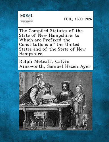 Compiled Statutes of the State of Ne Hampshire  To Which Are Prefixed the Cons [Paperback]