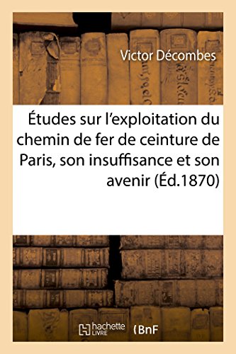 Etudes Sur L'exploitation Du Chemin De Fer De Ceinture De Paris, Son Insuffisanc [Paperback]