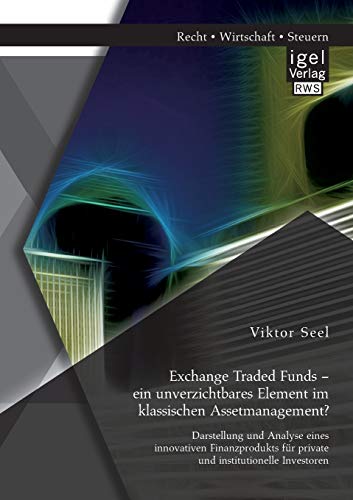 Exchange Traded Funds - Ein Unverzichtbares Element Im Klassischen Assetmanageme [Paperback]