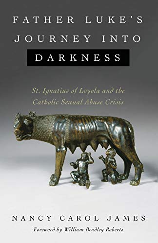 Father Luke's Journey into Darkness  St. Ignatius of Loyola and the Catholic Se [Paperback]