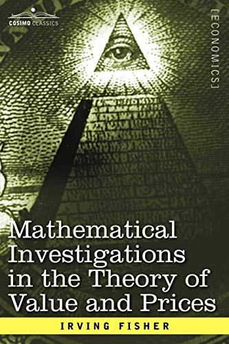 Mathematical Investigations In The Theory Of Value And Prices, And Appreciation  [Paperback]