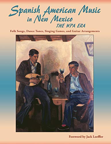 Spanish American Music In Ne Mexico, The Wpa Era Folk Songs, Dance Tunes, Sing [Paperback]