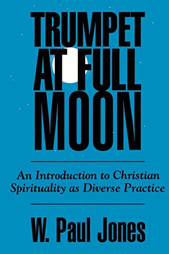 Trumpet At Full Moon An Introduction To Christian Spirituality As Diverse Pract [Paperback]